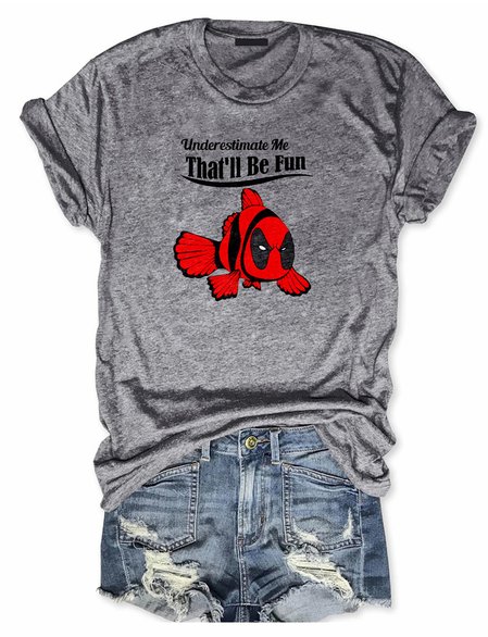 

Underestimate Me That'll Be Fun Ladies short sleeve T-shirt, Gray, T-shirts
