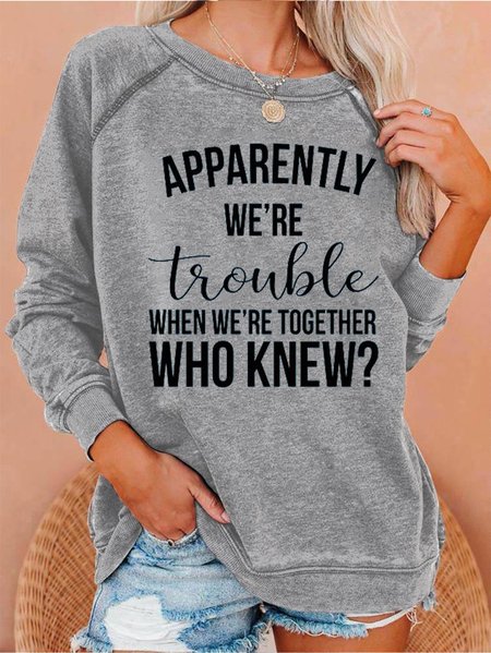 

Apparently we’re trouble when we’re together Sweatshirt, Gray, Hoodies&Sweatshirts