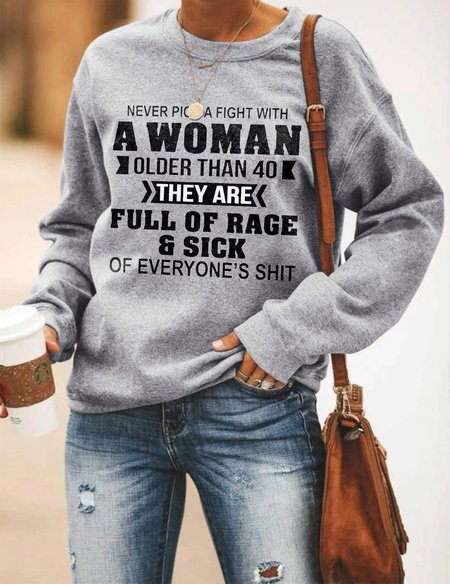 

Never Pick A Fight With A Woman Older Than 40 Sweatshirt, Gray, Hoodies&Sweatshirts