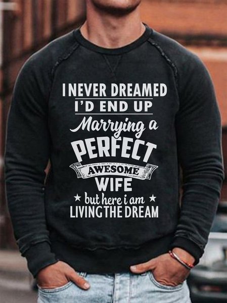 

I Never Dreamed I'd End Up Marrying A Perfect Awesome Wife But Here I Am Living The Dream Funny Husband Sweatshirt, Black, Men's Clothing