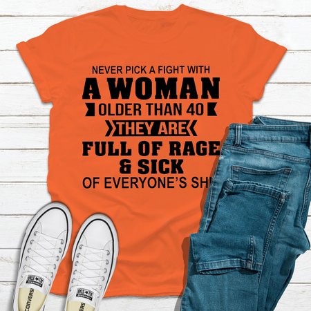 

Never Pick A Fight With A Woman Older Than 40, Orange, T-shirts