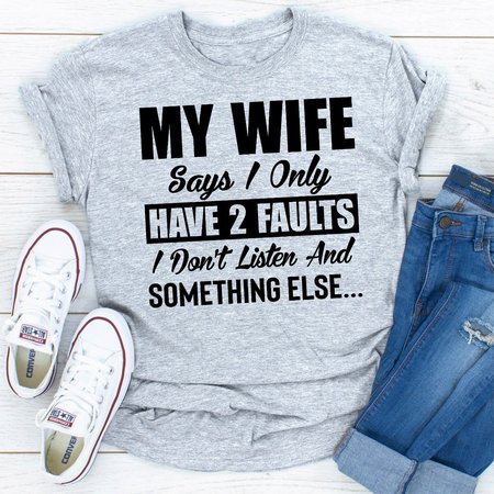

My Wife Says I Only Have Two Fault, Gray, T-shirts