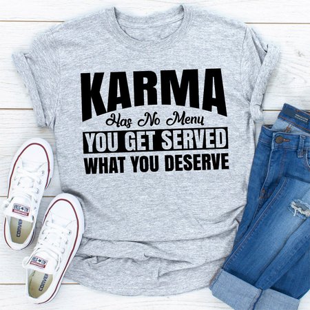 

Karma Has No Menu You Get Served What You Deserve, Gray, T-shirts