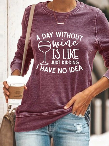 

A Day Without Wine Is Like Just Kidding I Have No Idea. Graphic Sweatshirts, Purple, Hoodies&Sweatshirts