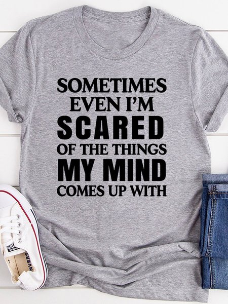 

Sometimes Even I'm Scared Of The Things My Mind Comes Up With Tee, Gray, Auto-Clearance