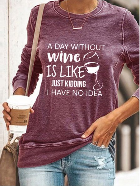 

"A Day Without Wine Is Like Just Kidding I Have No Idea"Women Casual Long Sleeve shirt, Purple, Hoodies & Sweatshirts