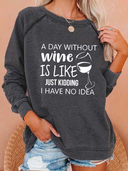 Women's A Day Without Wine Is Like Just Kidding I Have No Idea Sweatshirt Black/3XL