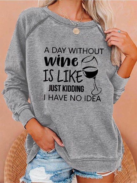 

Women's A Day Without Wine Is Like Just Kidding I Have No Idea Sweatshirt, Gray, Hoodies & Sweatshirts