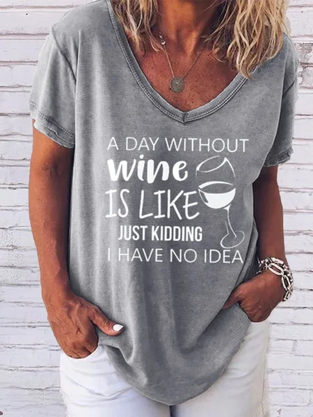 

A Day Without Wine Is Like Just Kidding I Have No Idea Tshirt, Gray, Tees & T-shirts