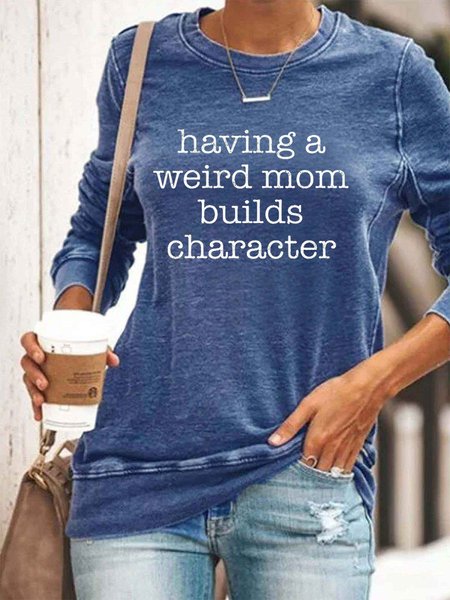 Having a Weird Mom Builds Character Sweatshirt Blue/3XL
