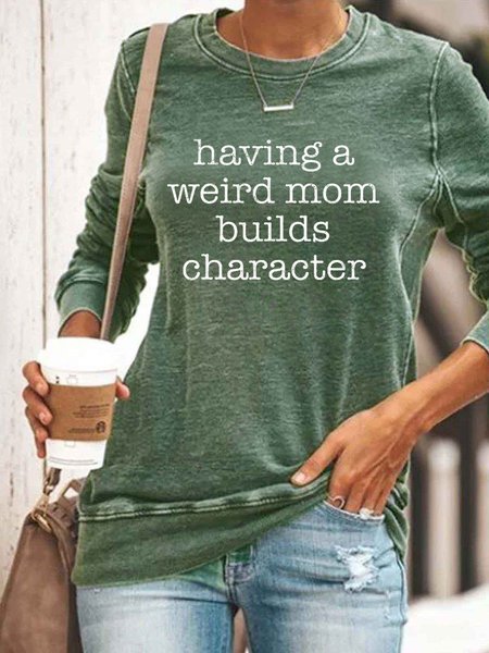 Having a Weird Mom Builds Character Sweatshirt Green/3XL