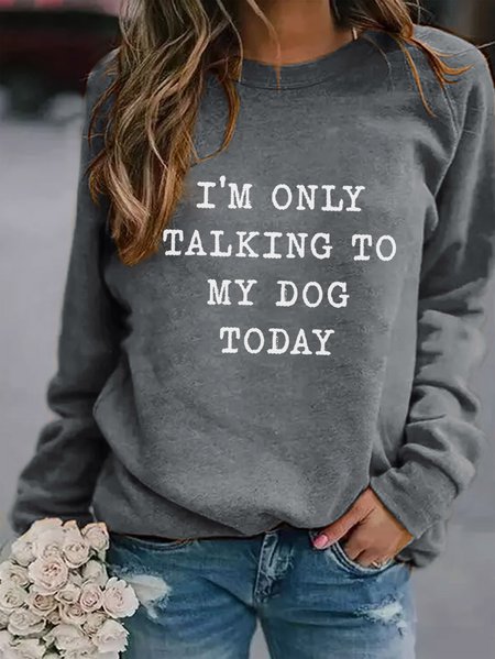 

I'm Only Talking To My Dog Today Women's long sleeve sweatshirt, Gray, Women's Clothing