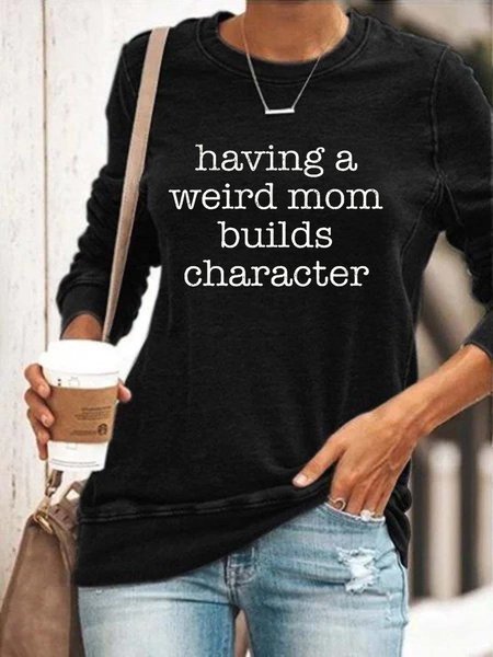 Having a Weird Mom Builds Character Sweatshirt Black/XL