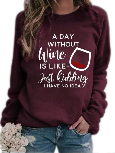 

A Day Without Wine Is Like Just Kidding I Have No Idea Sweatshirt Sweatshirt, Wine red, Hoodies & Sweatshirts
