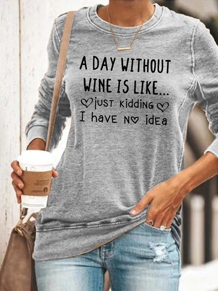 

A Day Without Wine Is Like I Have No Idea Long Sleeve Cotton Printed Crew Neck Shirt, Gray, Tops
