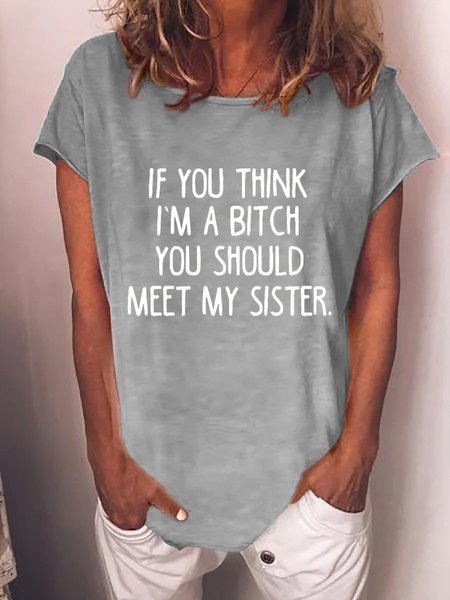 

If You Think I’m A Bitch You Should Meet My Sister Tee, Gray, T-shirts