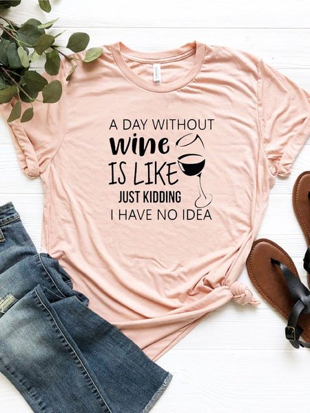 

A Day Without Wine Is Like Just Kidding I Have No Idea Tee, Brick red, Tees & T-shirts