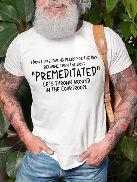 

Don’t Like Making Plans For The Day The Word "Premeditated" Gets Around Courtroom Shirt, White, T-shirts
