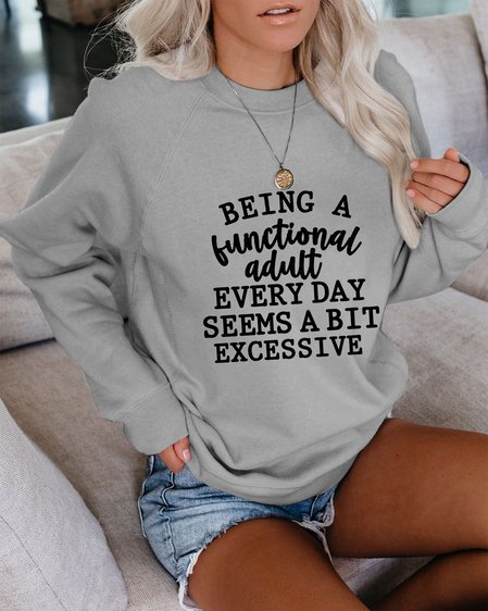 

Being a Functional Adult Every Day Seems a Bit Excessive Women's long sleeve Sweatshirt, Gray, Hoodies&Sweatshirts