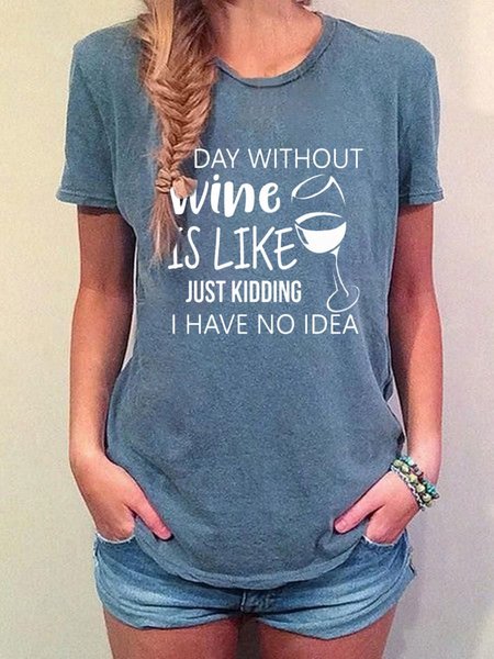 

A Day Without Wine Is Like Just Kidding I Have No Idea Tee, Blue, Auto-Clearance