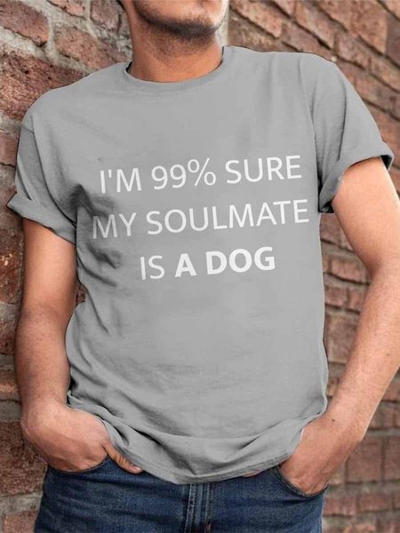 

I'm 99.9% Sure My Soulmate Is A Dog Graphic Men's Round Neck Short Sleeve Tee, Gray, T-shirts