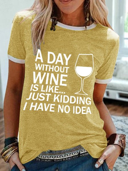 

A Day Without Wine Is Like Just Kidding Women's T-Shirt, Yellow, T-shirts