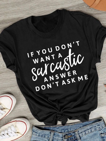 

If You Don't Want A Sarcastic Answer Don't Ask Me T-Shirt Tee, Black, T-shirts