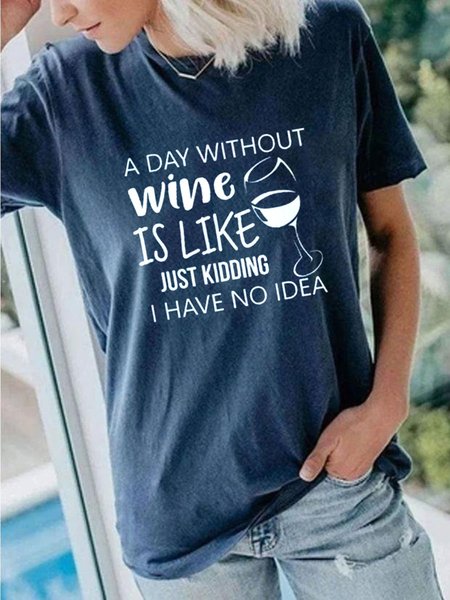 

A Day Without Wine Is Like Just Kidding I Have No Idea Tee, Navy blue, T-shirts