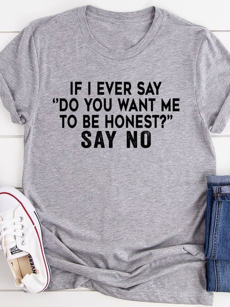 

If I Ever Say Do You Want Me To Be Honest Tee, Gray, T-shirts