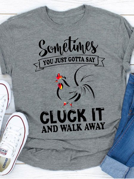 

Sometimes You Just Gotta Say Cluck It And Walk Away Women's T-shirt, Gray, T-shirts