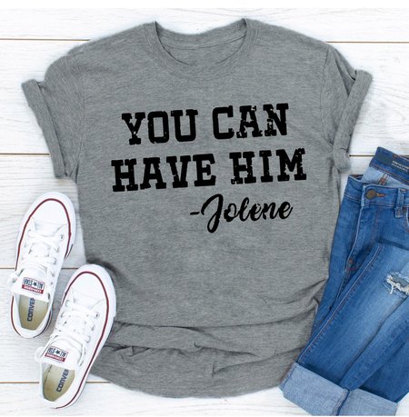 

Jolene You Can Have Him Women's T-shirt, Gray, T-shirts