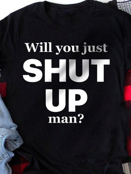 

Will you just shut up man Men's T-shirt, Black, T-shirts