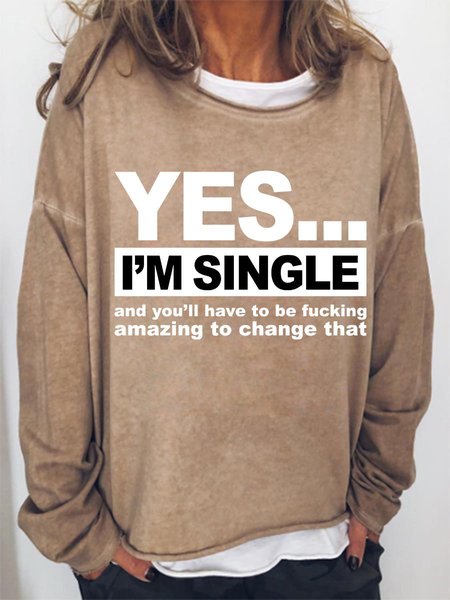 

Yes. . . I 'm Single Graphic Long Sleeve Round Neck Loose Sweatshirt, Light brown, Hoodies&Sweatshirts