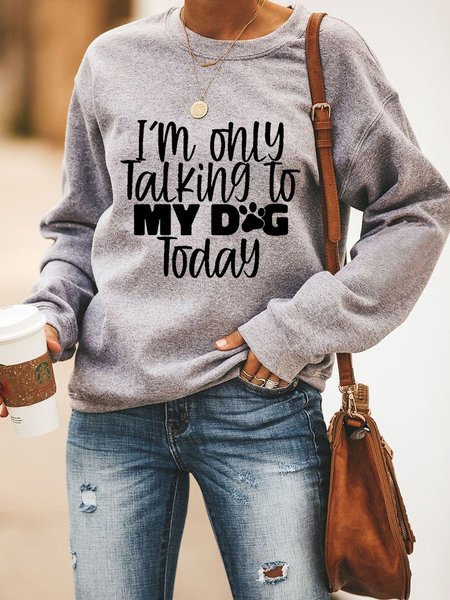 

I 'M Only Talking To My Dog Today Women's Sweatshirts, Grey, Hoodies & Sweatshirts