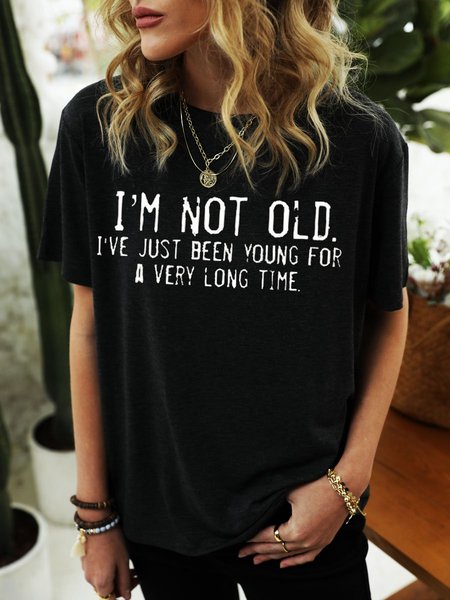 

I'M NOT OLD I'VE JUST BEEN YOUNG FOR A VERY LONG TIME Shirt, Black, T-shirts