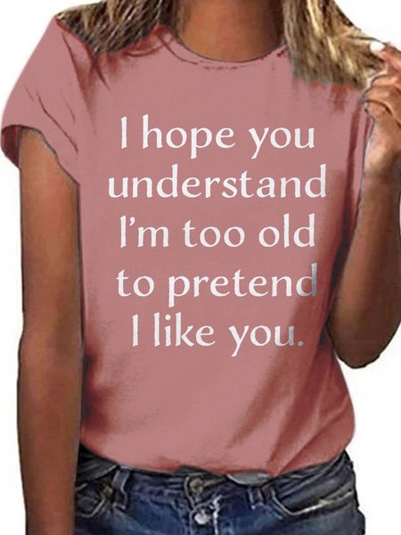 

I Hope you Understand I'm Too Old to Pretend I Like You Graphic Round Neck Short Sleeve Tee, Brick red, T-shirts