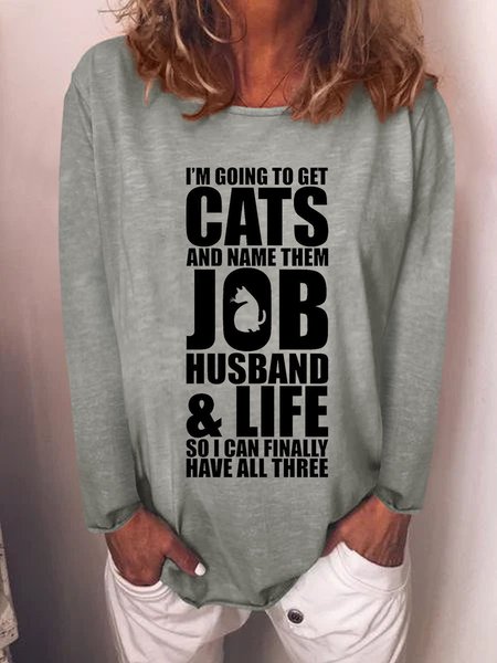 

I'm Going To Get Cats And Name Them Job Husband And Life So I Can Finally Have All Three Graphic Long Sleeve Top, Gray, Hoodies&Sweatshirts