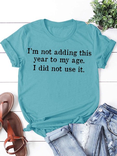 

I'm Not Adding This Year to My Age Graphic Crew Neck Short Sleeve Tee, Turquoise, T-shirts
