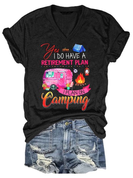 

Yes I Do Have A Retirement Plan I Plan On Camping V-neck T-shirt, Black, T-shirts