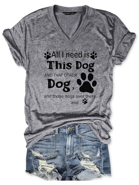

All I Need Is This Dog And That Other Dog And Those Dogs Over There V-neck T-shirt, Gray, T-Shirts