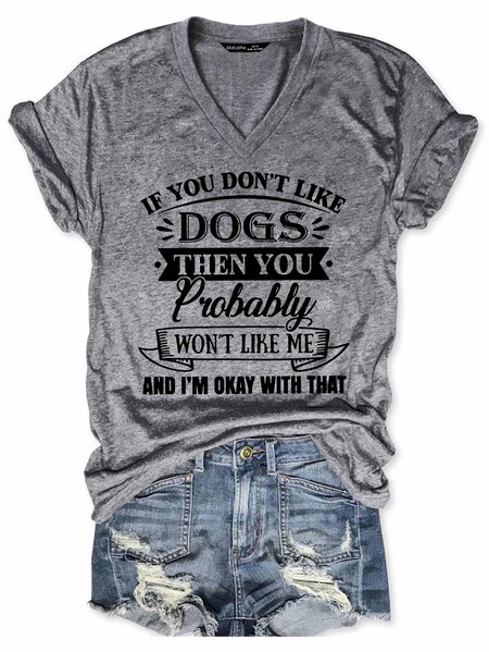 

If You Don’t Like Dogs Then You Probably Won’t Like Me, Gray, T-shirts