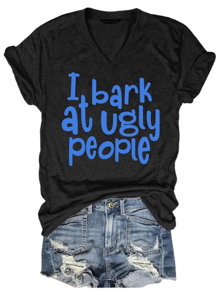 I Bark At Ugly People Graphic Short Sleeve V-Neck Tee, Black, T-shirts