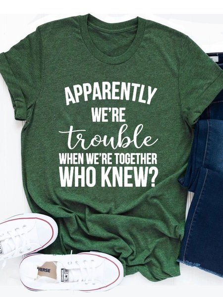

Apparently we’re trouble when we’re together Tee, Grass green, T-shirts