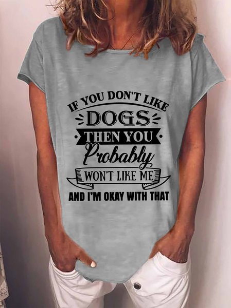 

If You Don’t Like Dogs Then You Probably Won’t Like Me, Gray, T-shirts