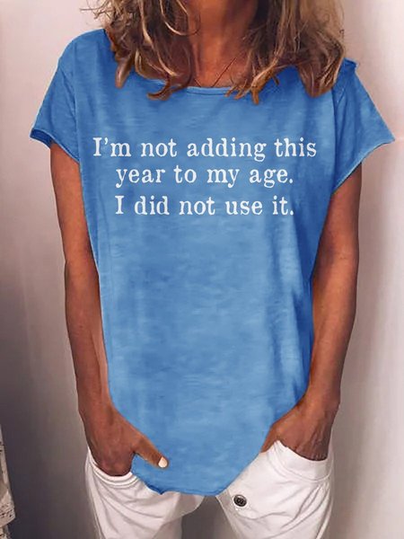 

I'm Not Adding This Year to My Age Graphic Crew Neck Short Sleeve Tee, Blue, T-shirts