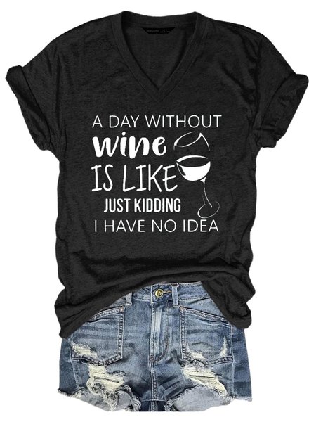 

A Day Without Wine Is Like Just Kidding I Have No Idea Shirt, Black, Auto-Clearance