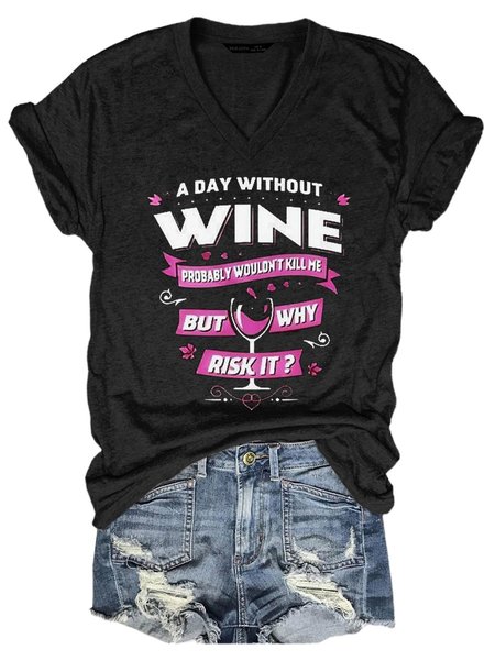 

A Day Without Wine Probably Wouldn't Kill Me But Why Risk It Letter Casual Shift Short Sleeve Letter Woman's T-Shirts & Tops, Black, T-shirts