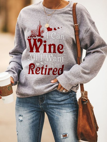 

I Can Wine All I Want I'm Retired Casual Cotton-Blend Long Sleeve Woman's Sweatshirt, Gray, Hoodies&Sweatshirts