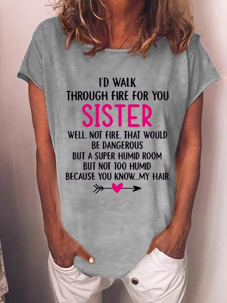 

I’d Walk Through Fire For You Sister But Not To Humid Because You Know My Hair Tee, Gray, T-shirts