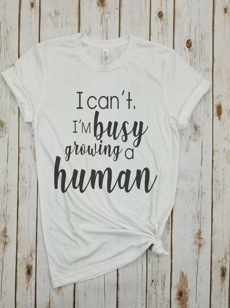 

I Can't I'm Busy Growing A Human T-shirt, White, T-shirts